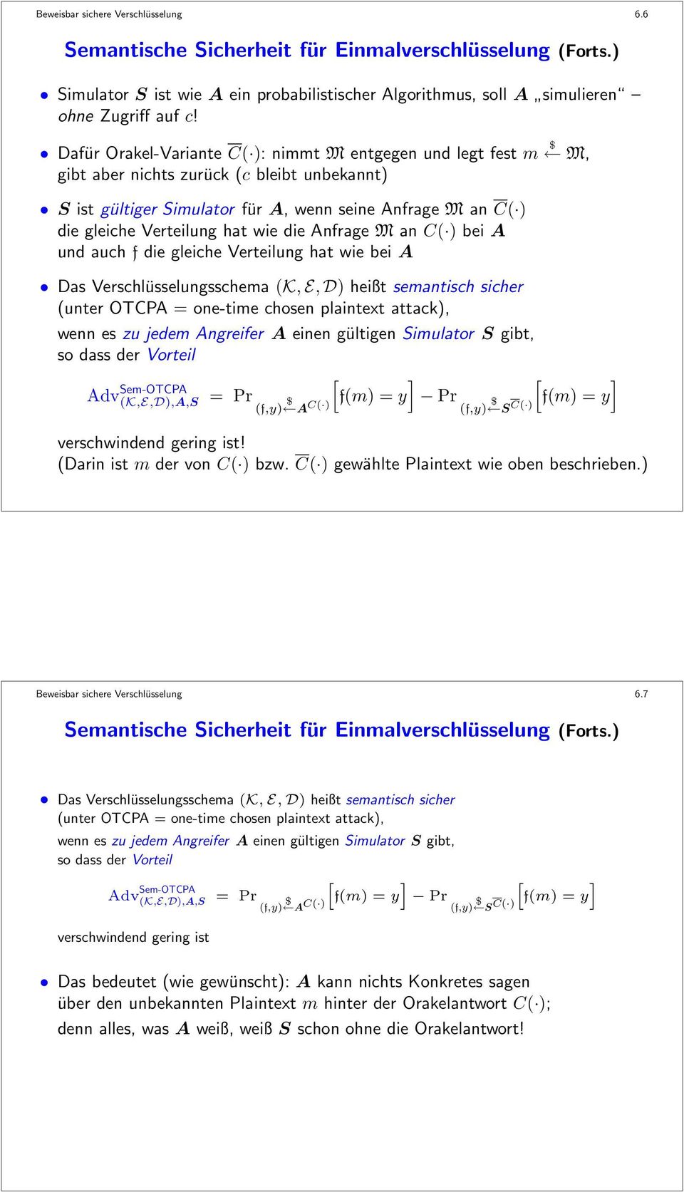 wie die Anfrage M an C( ) bei A und auch f die gleiche Verteilung hat wie bei A Das Verschlüsselungsschema (K, E, D) heißt semantisch sicher (unter OTCPA = one-time chosen plaintext attack), wenn es