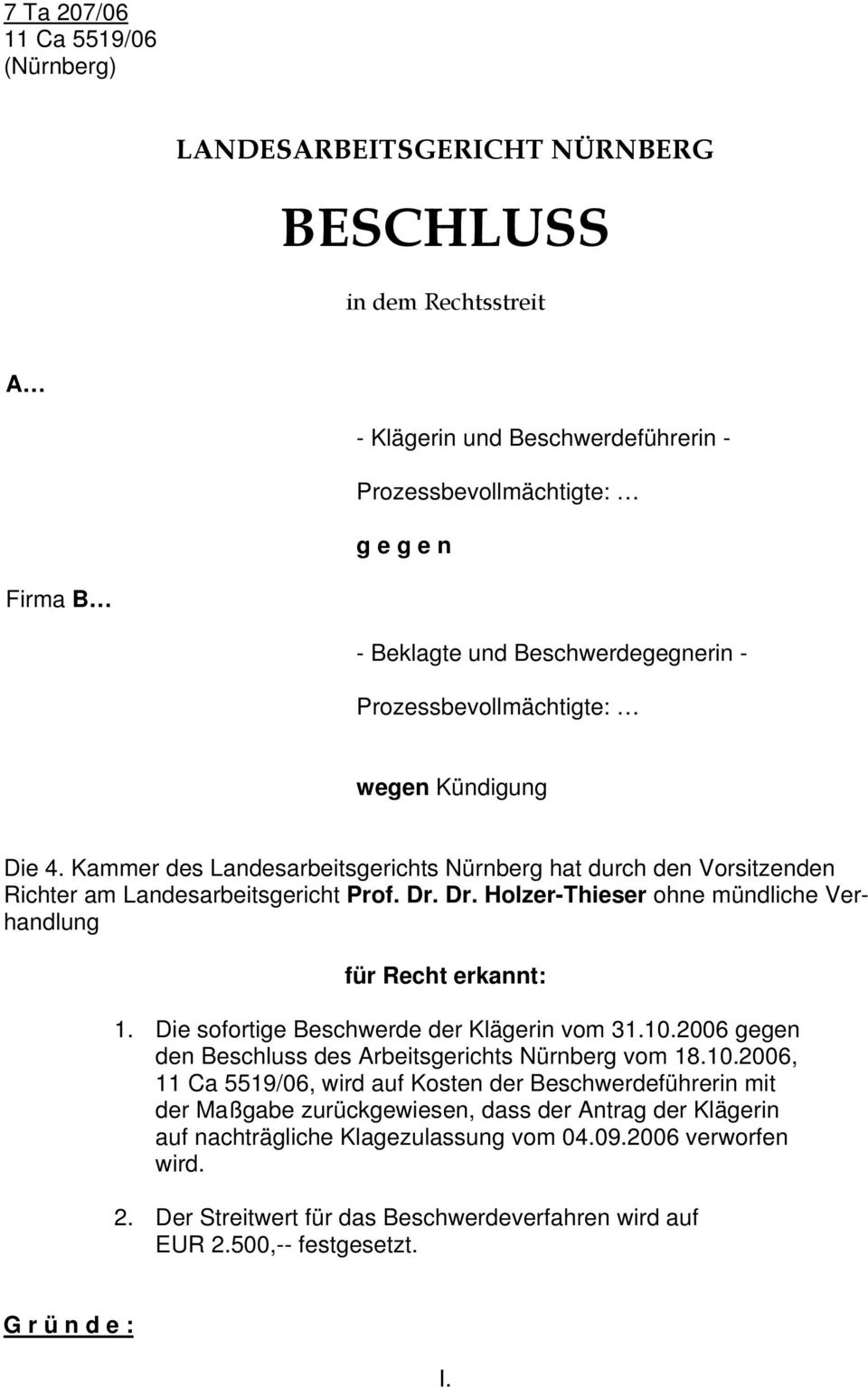 Dr. Holzer-Thieser ohne mündliche Verhandlung für Recht erkannt: 1. Die sofortige Beschwerde der Klägerin vom 31.10.