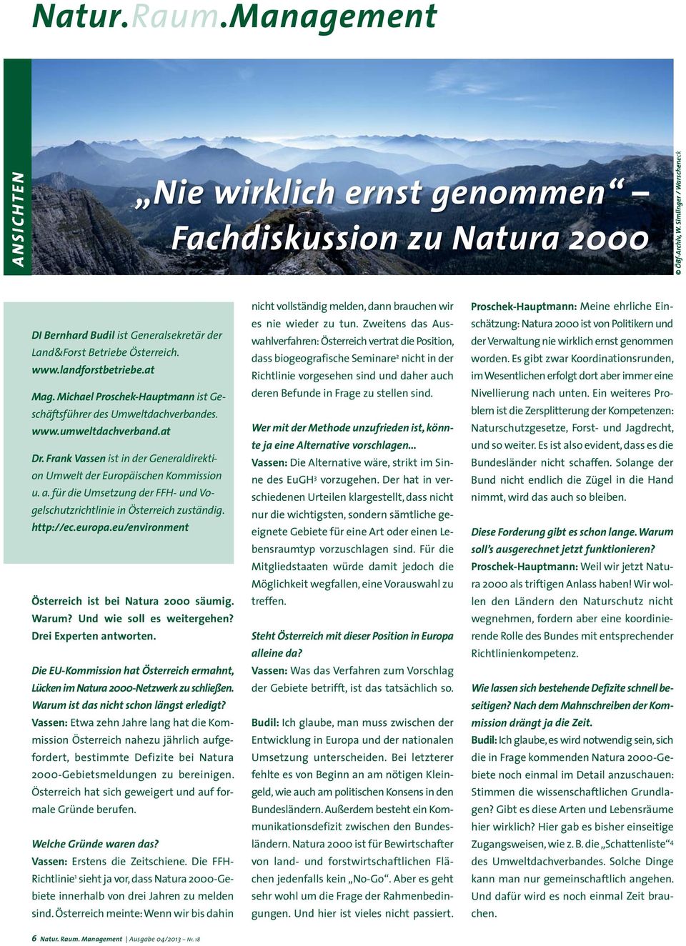 www.umweltdachverband.at Dr. Frank Vassen ist in der Generaldirektion Umwelt der Europäischen Kommission u. a. für die Umsetzung der FFH- und Vogelschutzrichtlinie in Österreich zuständig. http://ec.