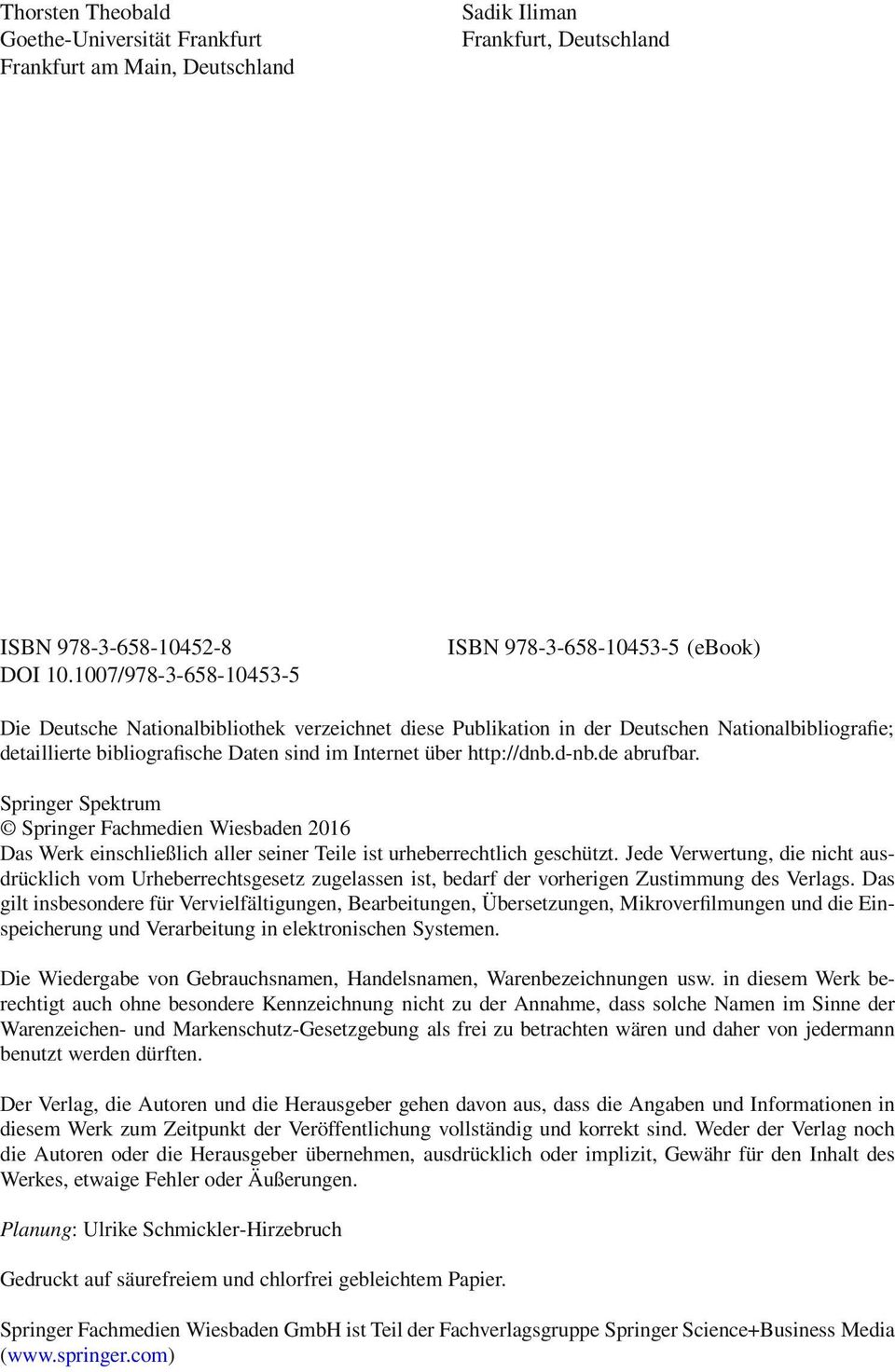 Internet über http://dnb.d-nb.de abrufbar. Springer Spektrum Springer Fachmedien Wiesbaden 2016 Das Werk einschließlich aller seiner Teile ist urheberrechtlich geschützt.