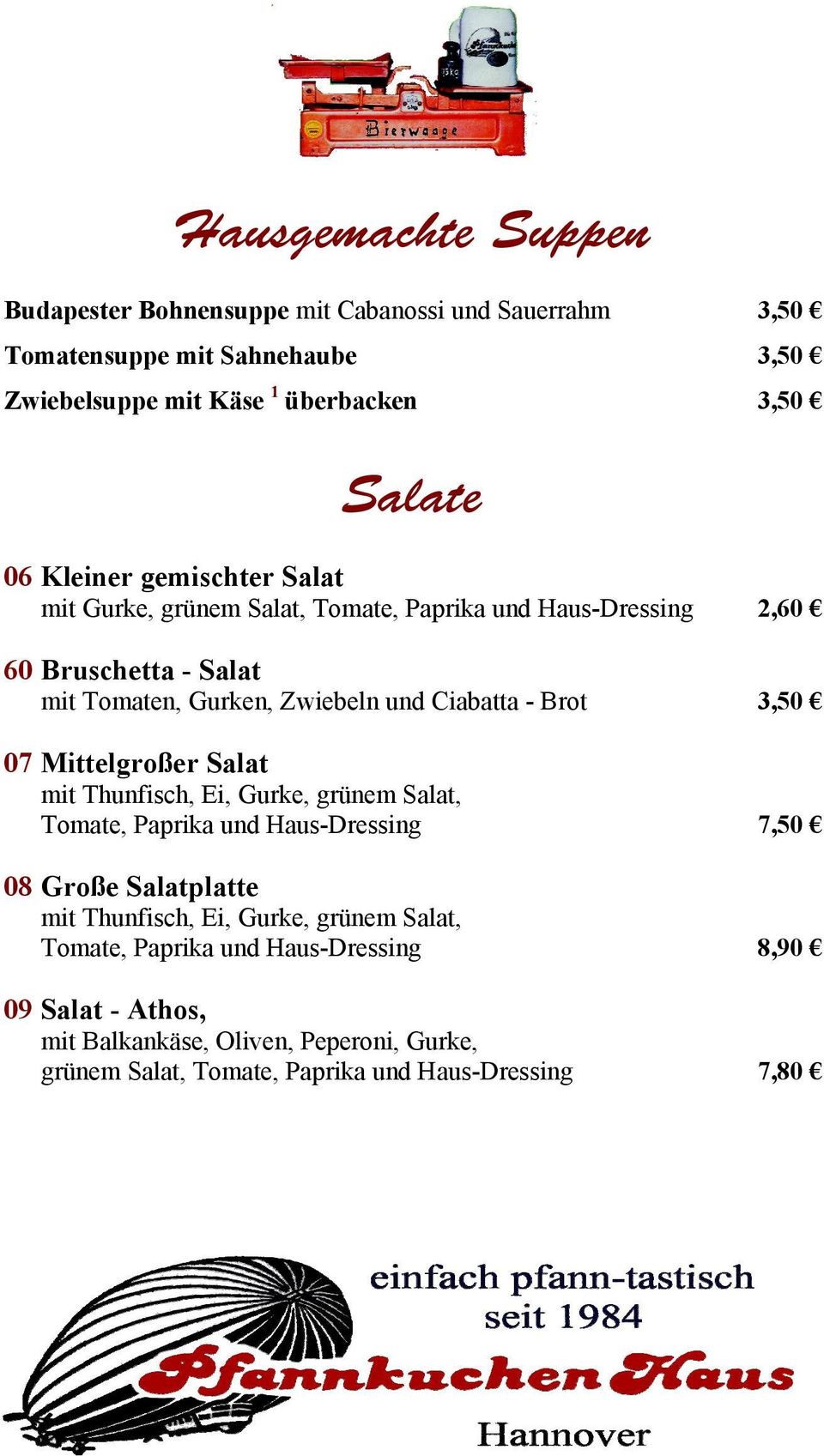 Brot 3,50 07 Mittelgroßer Salat mit Thunfisch, Ei, Gurke, grünem Salat, Tomate, Paprika und Haus-Dressing 7,50 08 Große Salatplatte mit Thunfisch, Ei, Gurke,