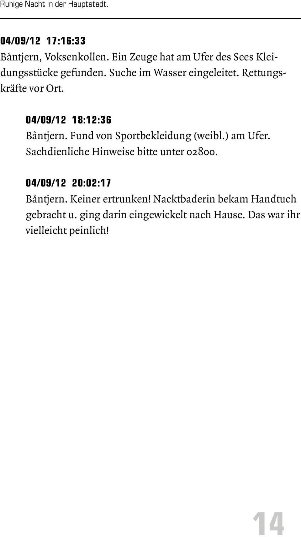 04/09/12 18:12:36 Båntjern. Fund von Sportbekleidung (weibl.) am Ufer. Sachdienliche Hinweise bitte unter 02800.