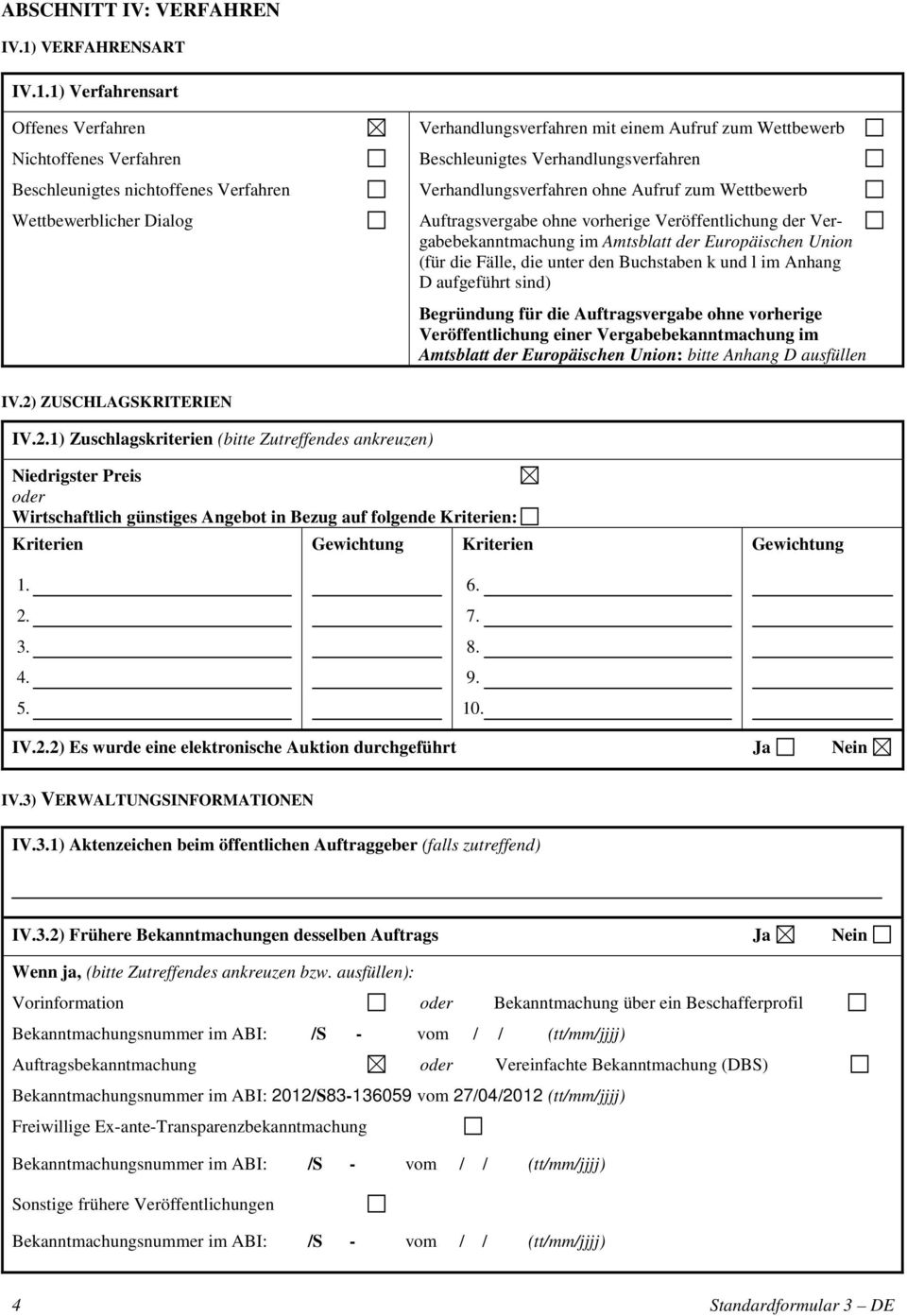 1) Verfahrensart Offenes Verfahren Nichtoffenes Verfahren Beschleunigtes nichtoffenes Verfahren Wettbewerblicher Dialog Verhandlungsverfahren mit einem Aufruf zum Wettbewerb Beschleunigtes