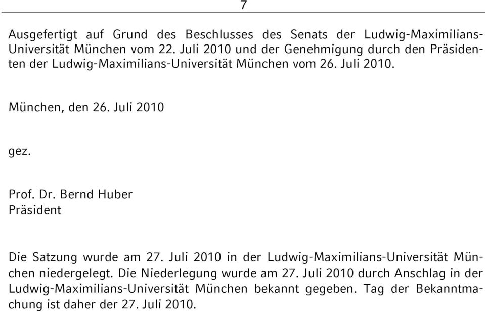 Juli 2010 gez. Prof. Dr. Bernd Huber Präsident Die Satzung wurde am 27.