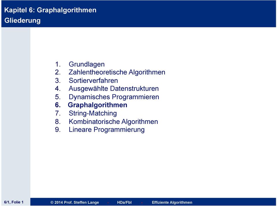 Dynamisches Programmieren 6. Graphalgorithmen 7. String-Matching 8.
