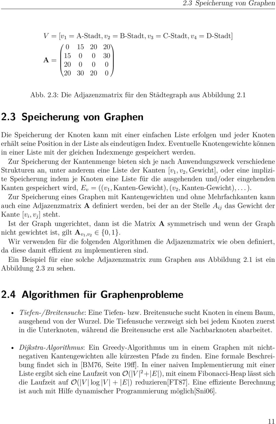 Eventuelle Knotengewichte können in einer Liste mit der gleichen Indexmenge gespeichert werden.