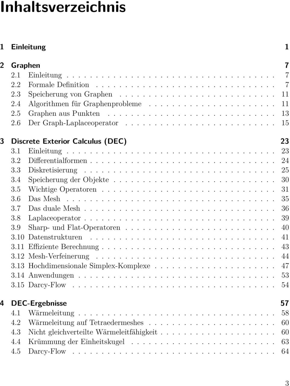 1 Einleitung.................................... 23 3.2 Differentialformen................................ 24 3.3 Diskretisierung................................. 25 3.4 Speicherung der Objekte............................ 30 3.