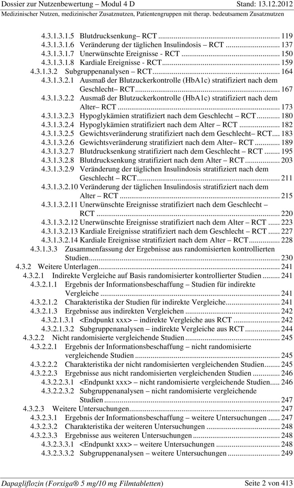 .. 180 4.3.1.3.2.4 Hypoglykämien stratifiziert nach dem Alter RCT... 182 4.3.1.3.2.5 Gewichtsveränderung stratifiziert nach dem Geschlecht RCT... 183 4.3.1.3.2.6 Gewichtsveränderung stratifiziert nach dem Alter RCT.