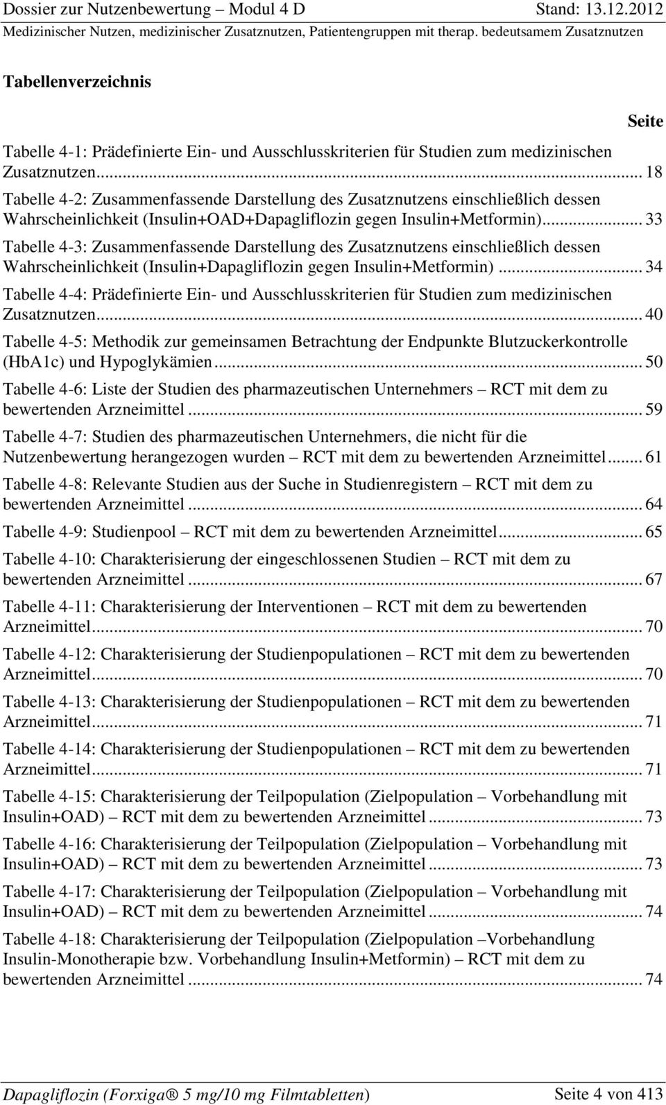 .. 33 Tabelle 4-3: Zusammenfassende Darstellung des Zusatznutzens einschließlich dessen Wahrscheinlichkeit (Insulin+Dapagliflozin gegen Insulin+Metformin).