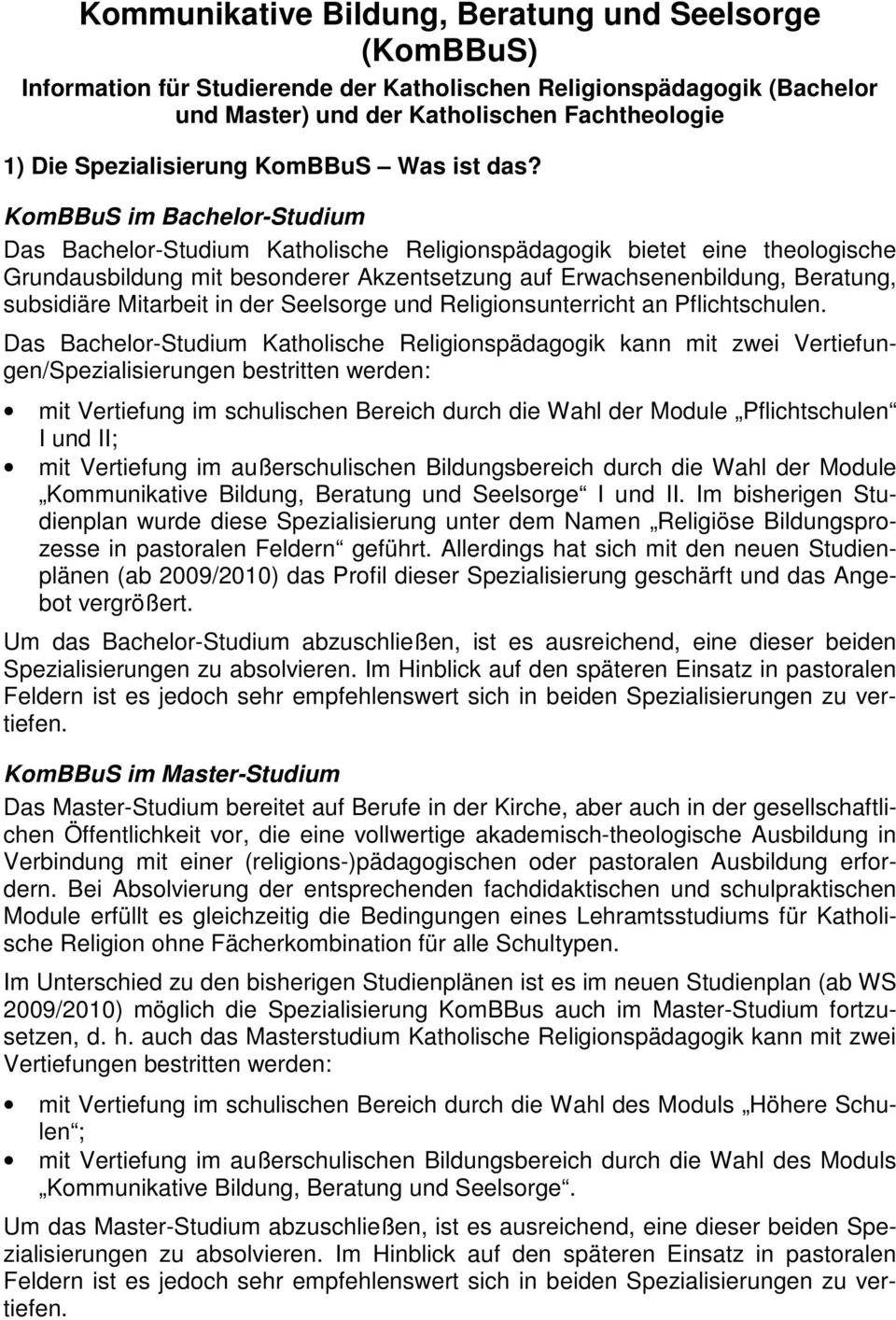 KomBBuS im Bachelor-Studium Das Bachelor-Studium Katholische Religionspädagogik bietet eine theologische Grundausbildung mit besonderer Akzentsetzung auf Erwachsenenbildung, Beratung, subsidiäre