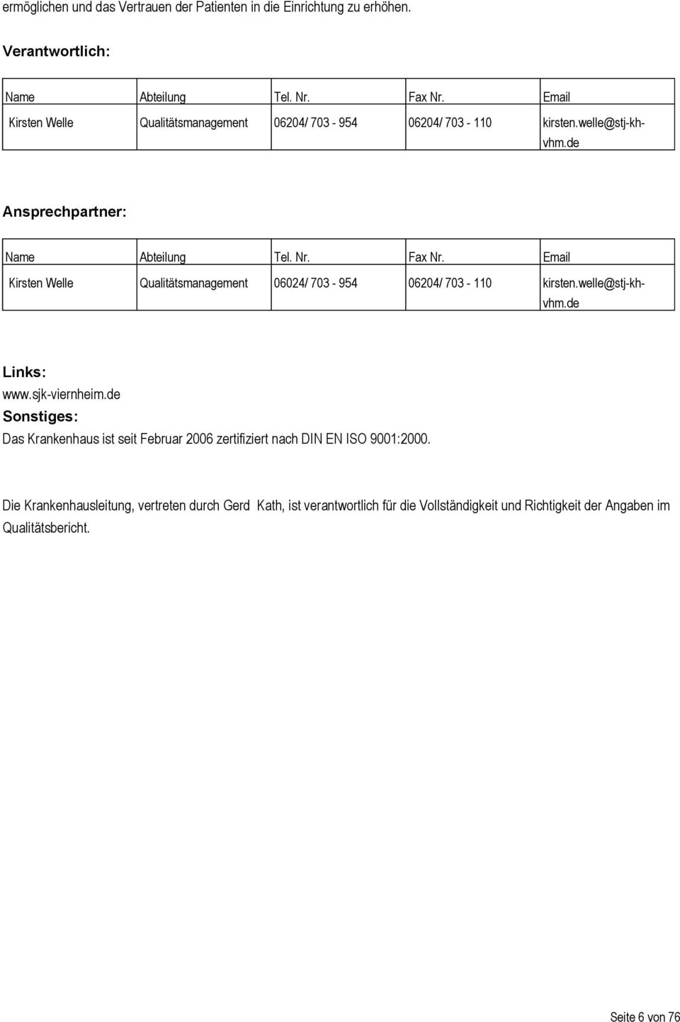 Email Kirsten Welle Qualitätsmanagement 06024/ 703-954 06204/ 703-110 kirsten.welle@stj-khvhm.de Links: www.sjk-viernheim.