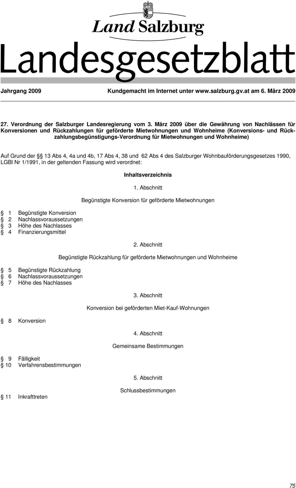 Wohnheime) Auf Grund der 13 Abs 4, 4a und 4b, 17 Abs 4, 38 und 62 Abs 4 des Salzburger Wohnbauförderungsgesetzes 1990, LGBl Nr 1/1991, in der geltenden Fassung wird verordnet: 1 Begünstigte