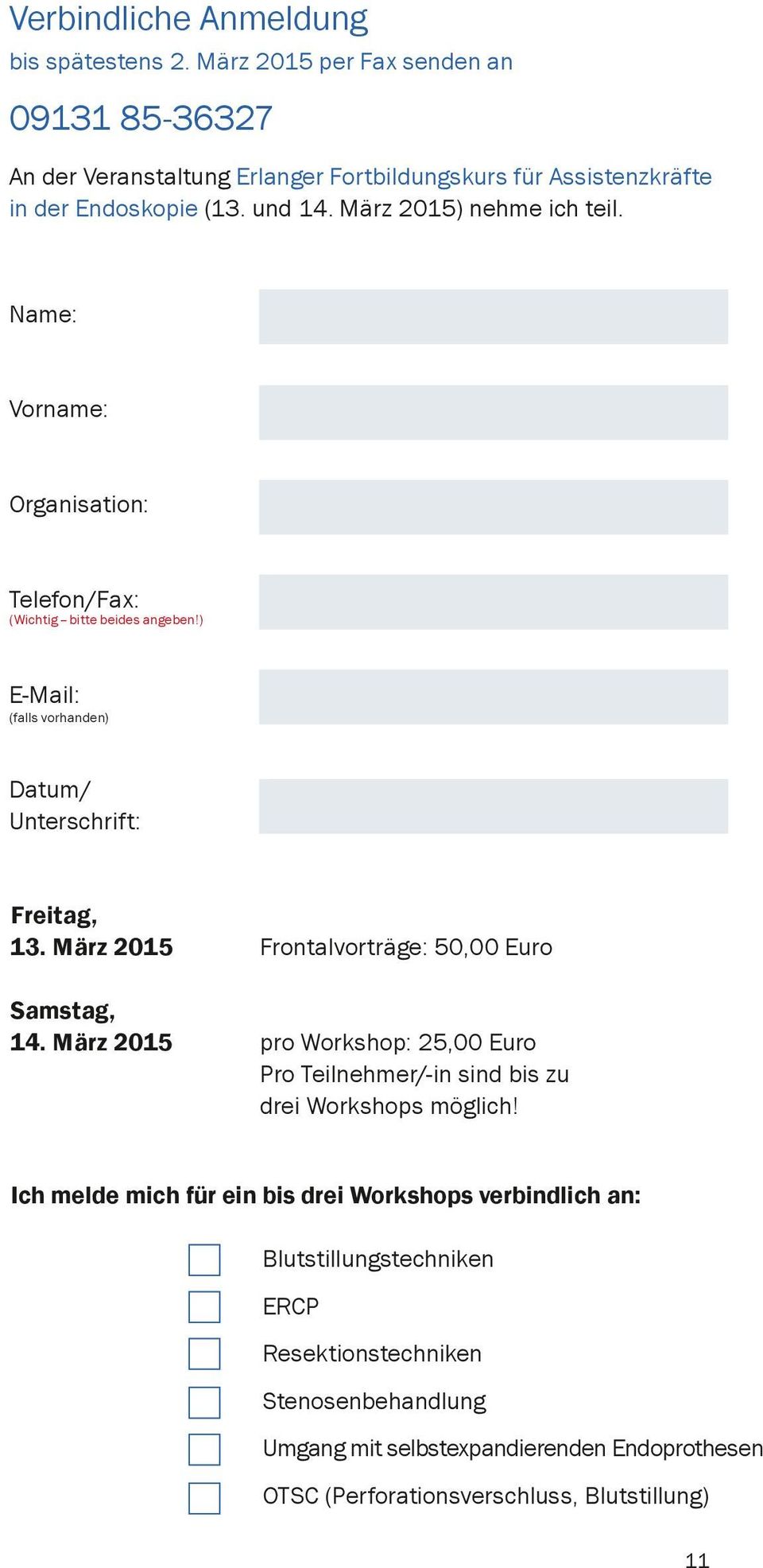 März 2015 Frontalvorträge: 50,00 Euro Samstag, 14. März 2015 pro Workshop: 25,00 Euro Pro Teilnehmer/-in sind bis zu drei Workshops möglich!