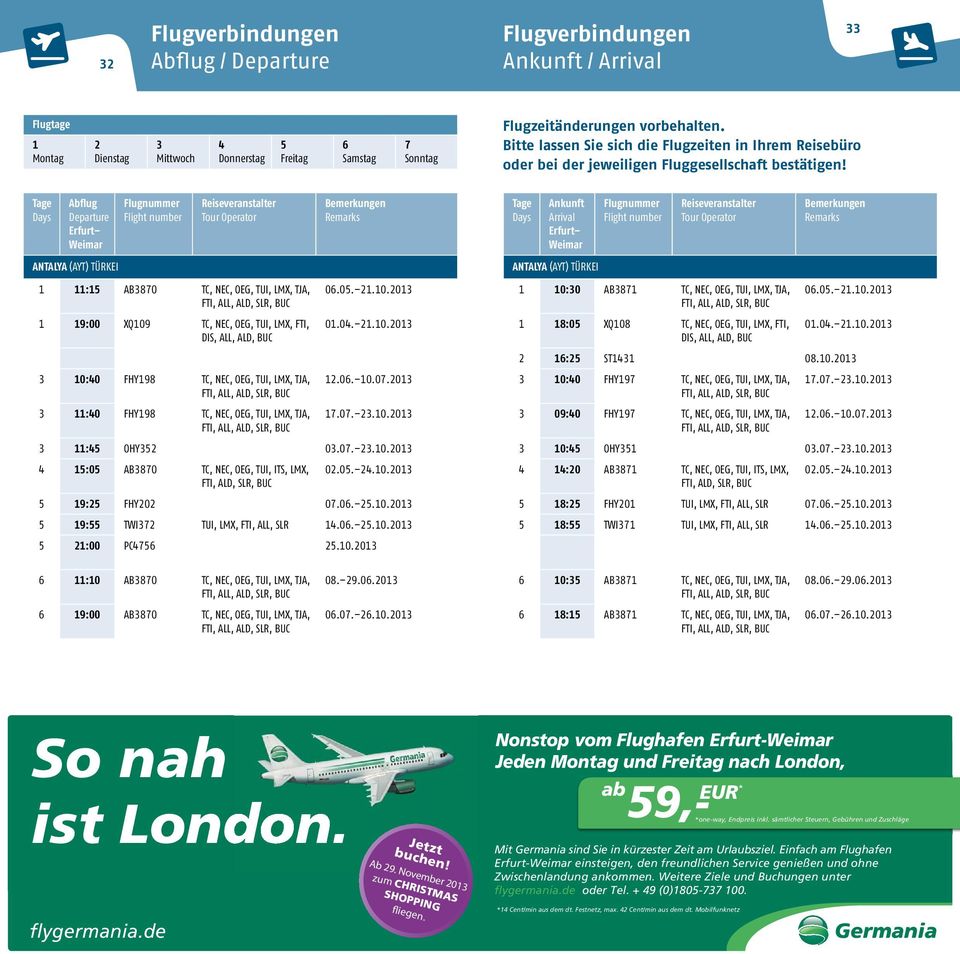 Tage Days Abflug Departure Erfurt Weimar AnTAlyA (AYT) TüRKei Flugnummer Flight number Reiseveranstalter Tour Operator 1 11:15 AB3870 TC, NeC, OeG, TUi, LMX, TJA, FTi, ALL, ALD, SLR, BUC 1 19:00