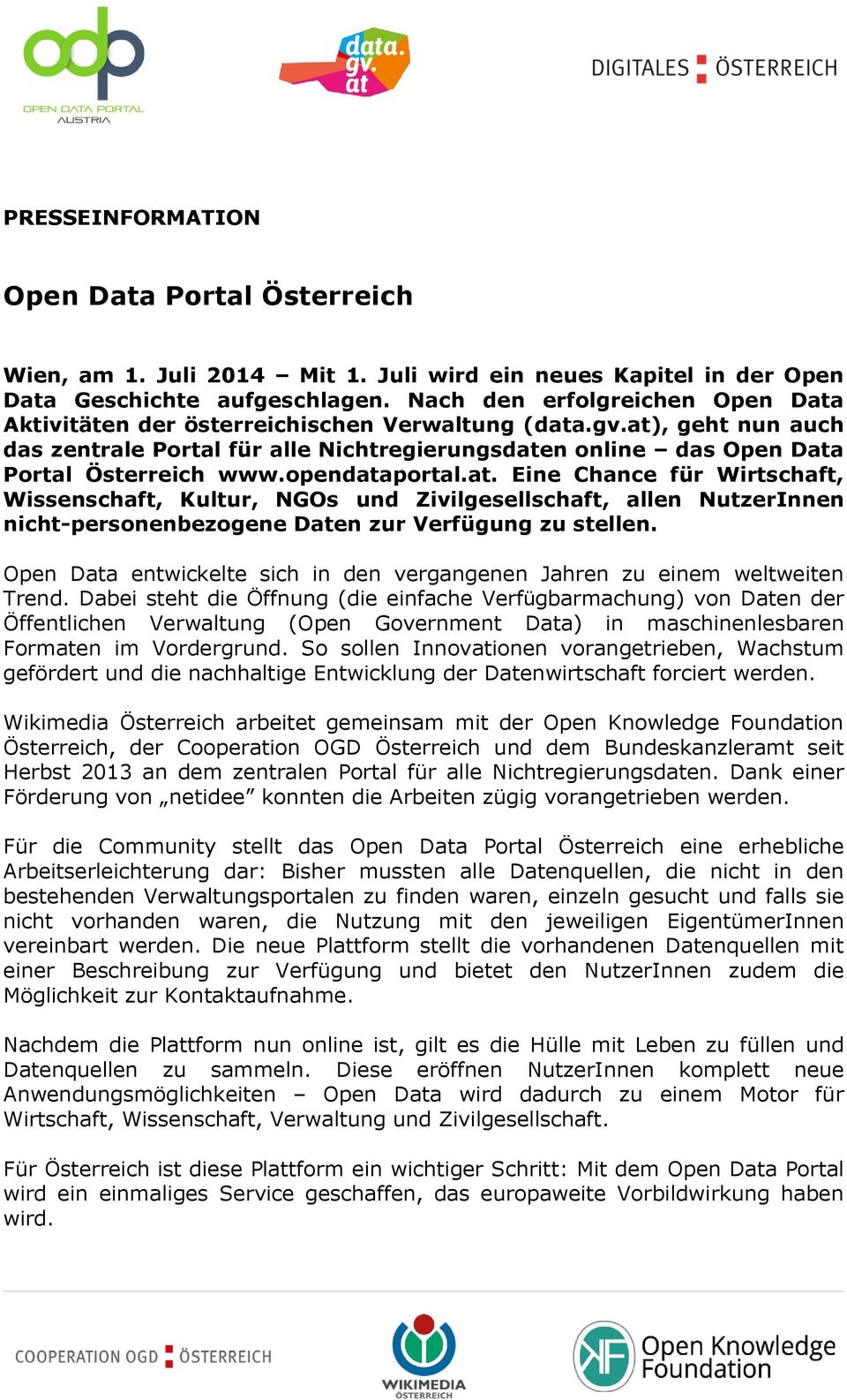 opendataportal.at. Eine Chance für Wirtschaft, Wissenschaft, Kultur, NGOs und Zivilgesellschaft, allen NutzerInnen nicht-personenbezogene Daten zur Verfügung zu stellen.