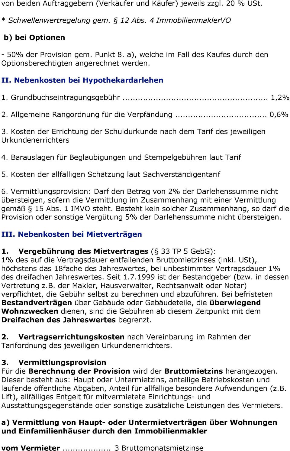 Allgemeine Rangordnung für die Verpfändung... 0,6% 3. Kosten der Errichtung der Schuldurkunde nach dem Tarif des jeweiligen Urkundenerrichters 4.