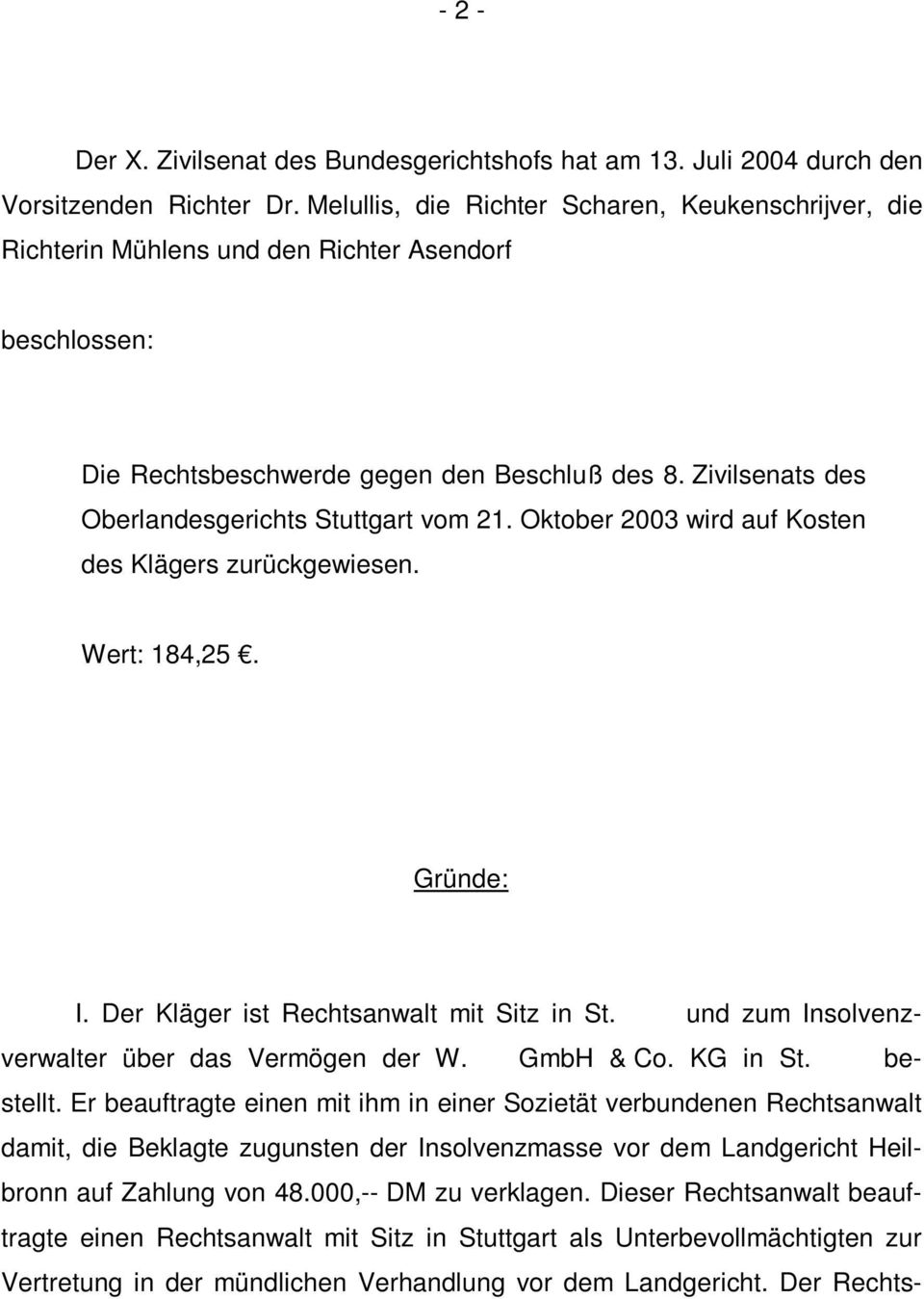 Zivilsenats des Oberlandesgerichts Stuttgart vom 21. Oktober 2003 wird auf Kosten des Klägers zurückgewiesen. Wert: 184,25. Gründe: I. Der Kläger ist Rechtsanwalt mit Sitz in St.