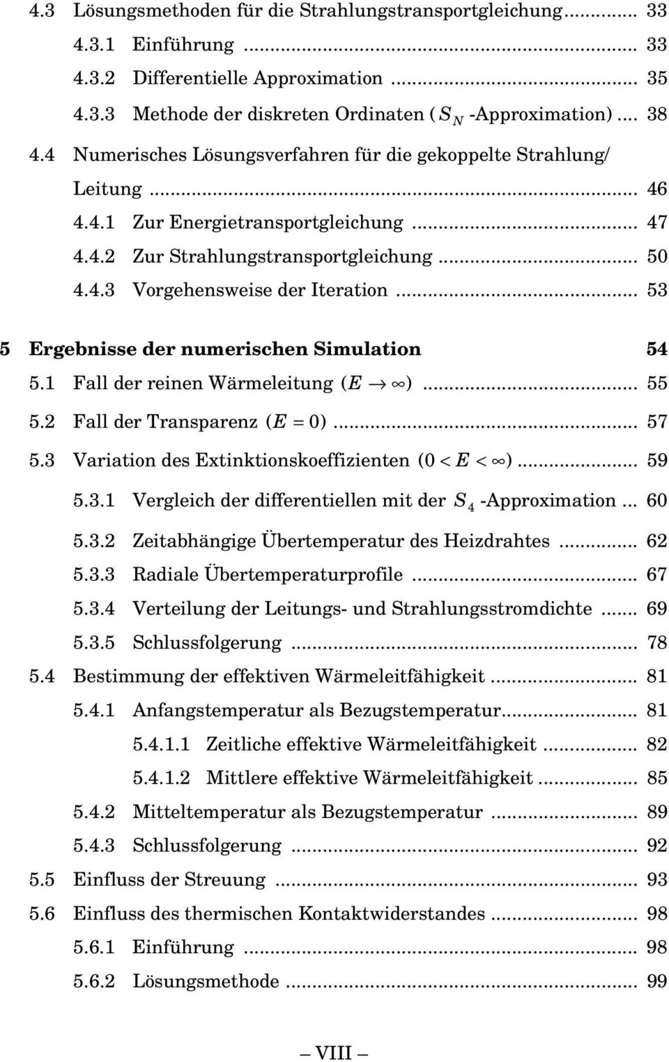 .. 53 5 Egebnisse de numeischen Simulation 54 5. Fall de einen Wämeleitung ( E )... 55 5.2 Fall de Tanspaenz ( E = )... 57 5.3 Vaiation des Extinktionskoeffizienten ( < E < )... 59 5.3. Vegleich de diffeentiellen mit de S4 -Appoximation.