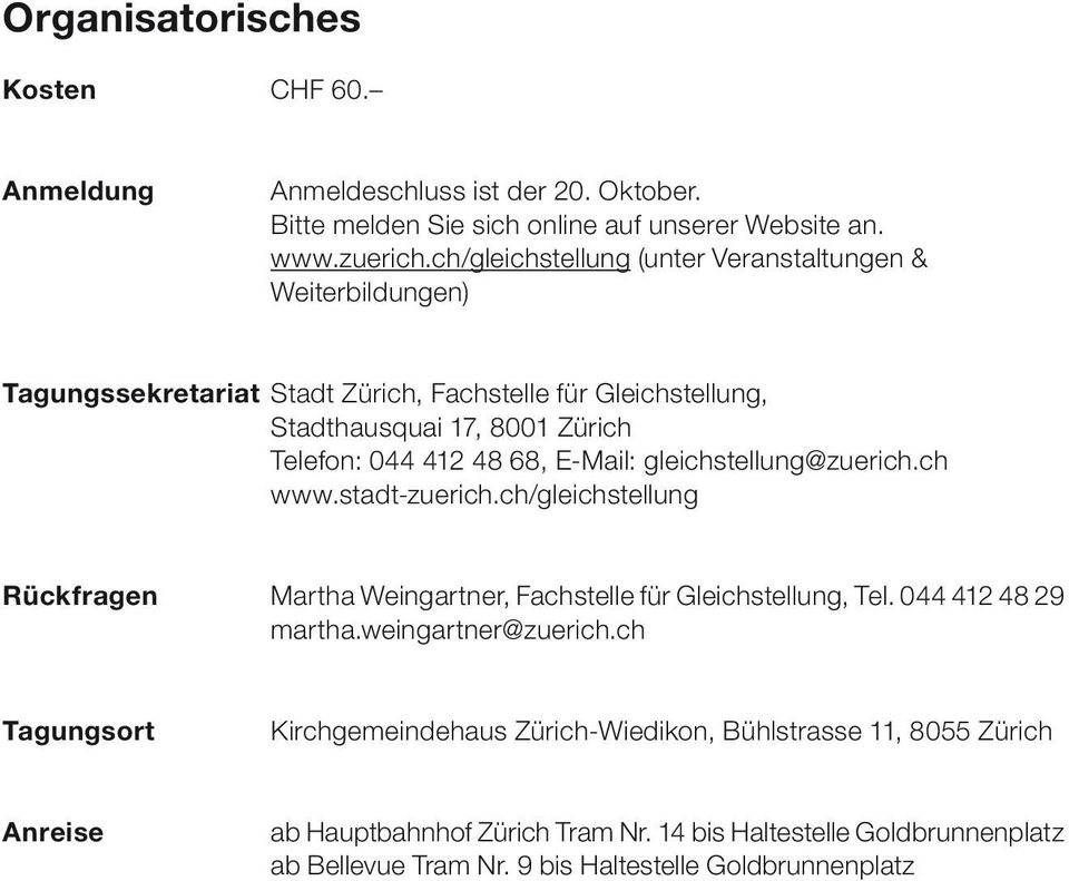 68, E-Mail: gleichstellung@zuerich.ch www.stadt-zuerich.ch/gleichstellung Rückfragen Martha Weingartner, Fachstelle für Gleichstellung, Tel. 044 412 48 29 martha.