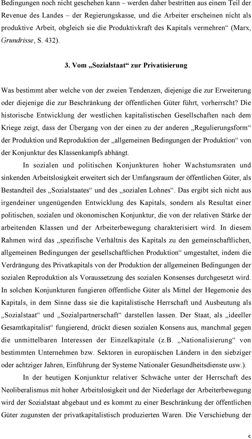 Vom Sozialstaat zur Privatisierung Was bestimmt aber welche von der zweien Tendenzen, diejenige die zur Erweiterung oder diejenige die zur Beschränkung der öffentlichen Güter führt, vorherrscht?