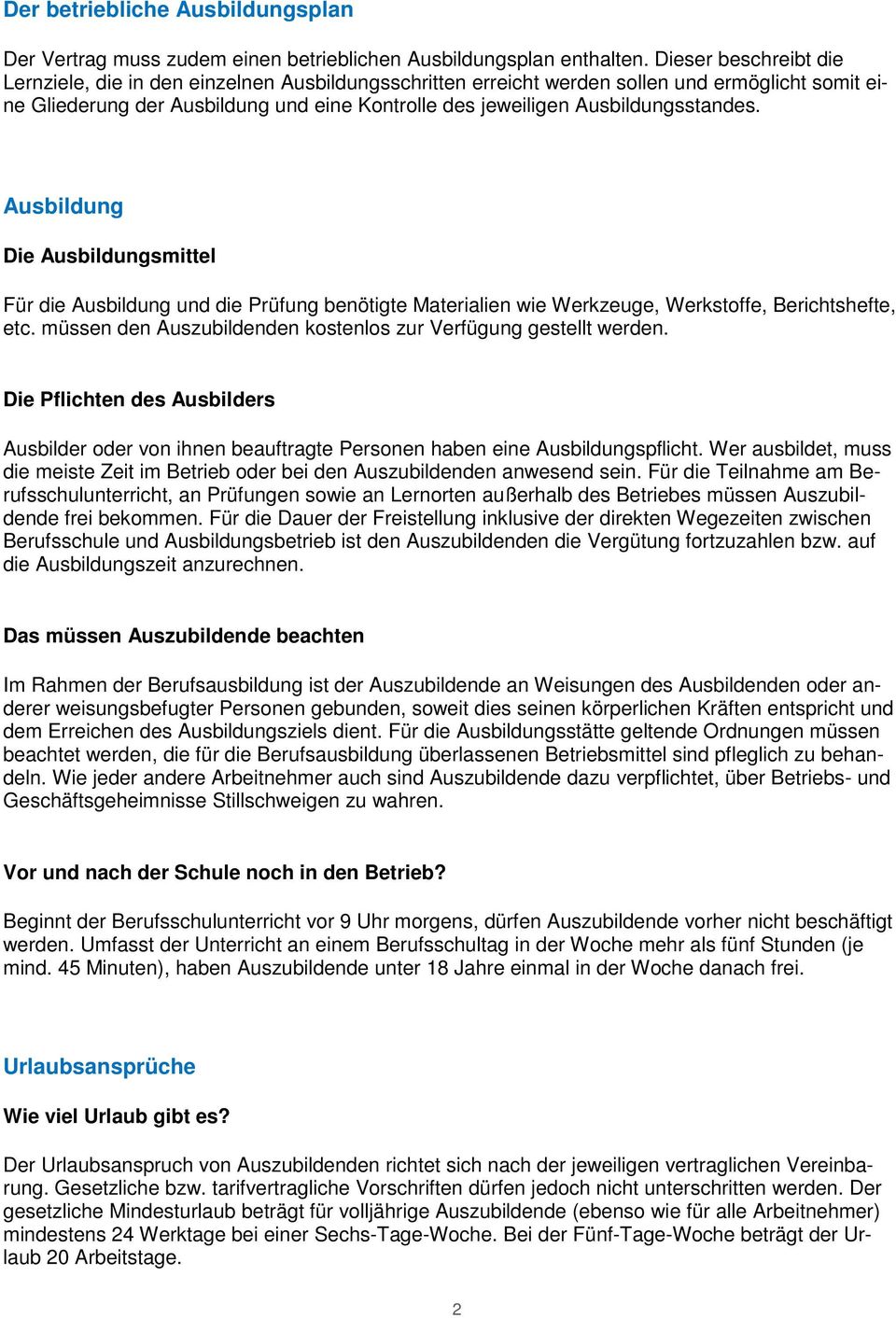 Ausbildungsstandes. Ausbildung Die Ausbildungsmittel Für die Ausbildung und die Prüfung benötigte Materialien wie Werkzeuge, Werkstoffe, Berichtshefte, etc.