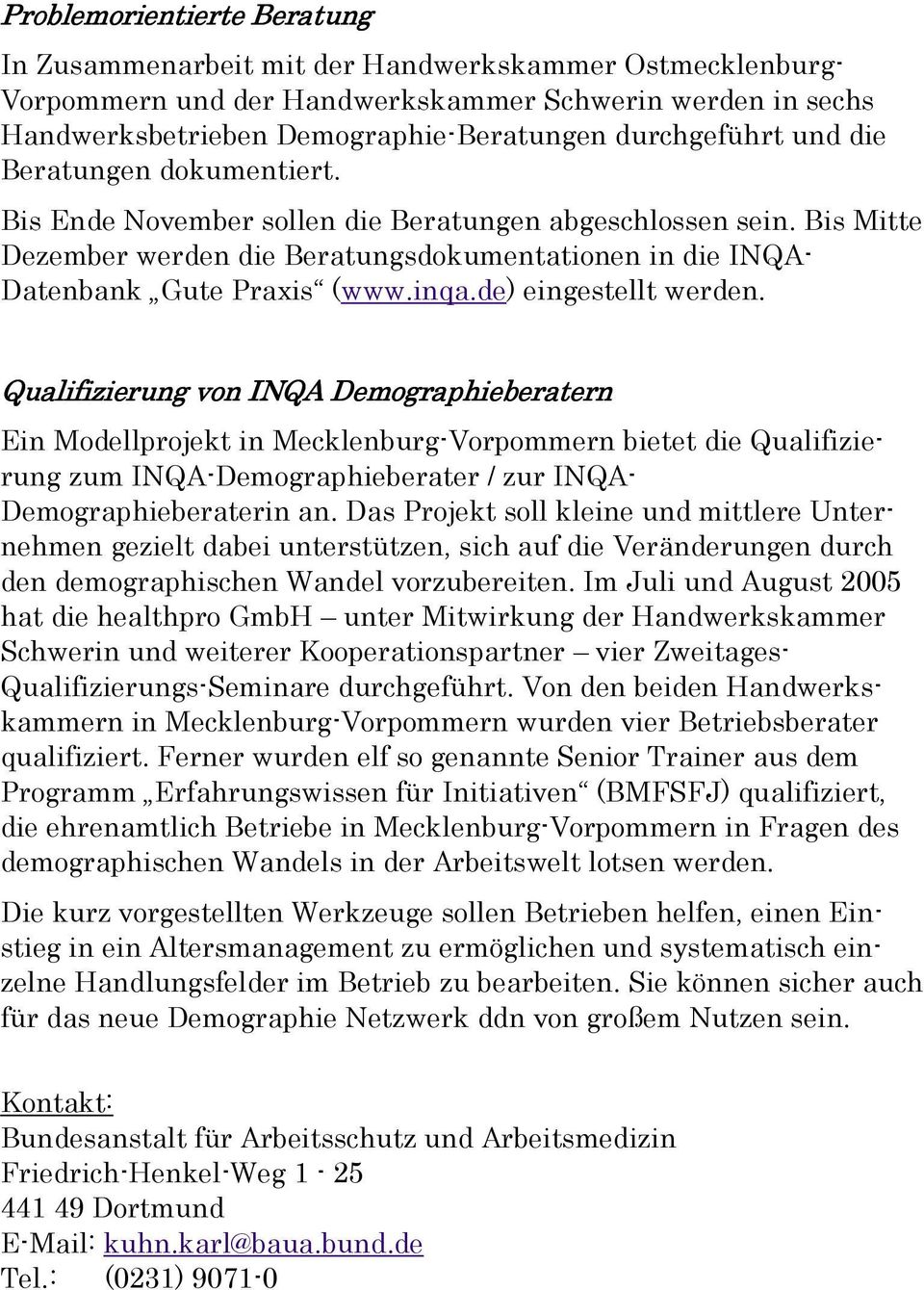 Bis Mitte Dezember werden die Beratungsdokumentationen in die INQA- Datenbank Gute Praxis (www.inqa.de) eingestellt werden.