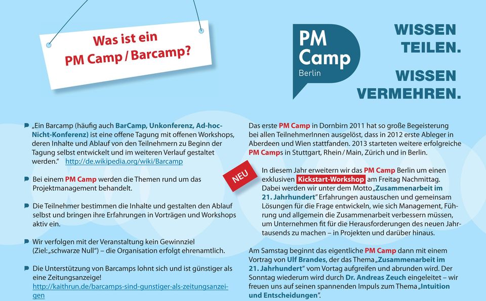 entwickelt und im weiteren Verlauf gestaltet werden. http://de.wikipedia.org/wiki/barcamp Bei einem PM Camp werden die Themen rund um das Projektmanagement behandelt.