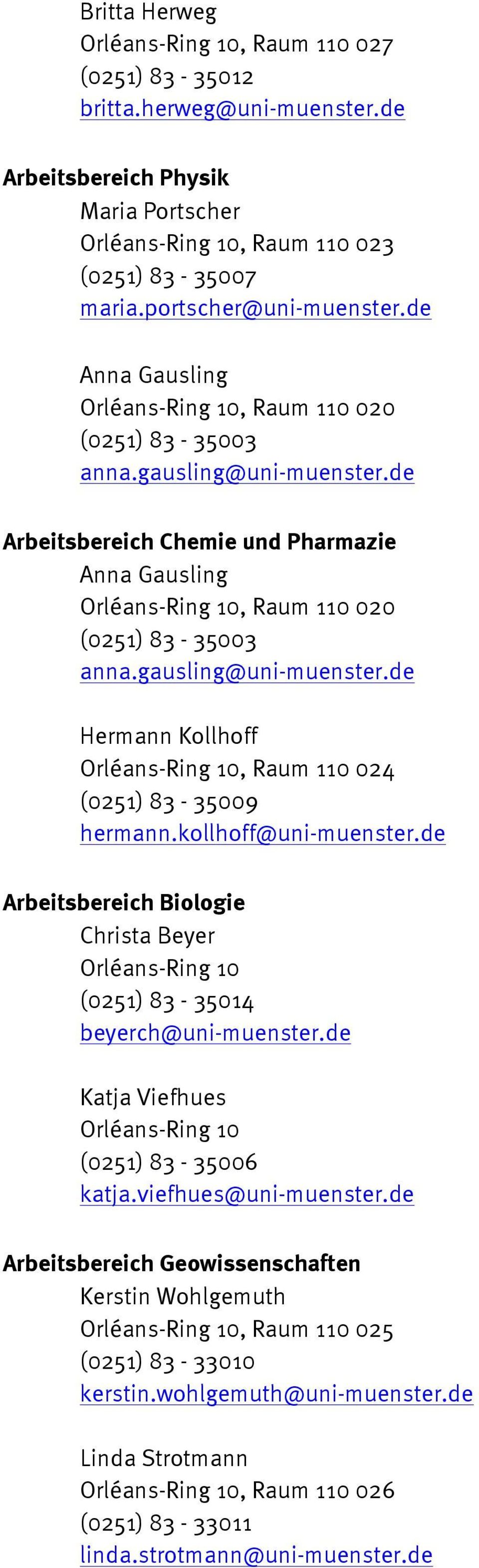de Arbeitsbereich Chemie und Pharmazie Anna Gausling Orléans-Ring 10, Raum 110 020 (0251) 83-35003 anna.gausling@uni-muenster.de Hermann Kollhoff Orléans-Ring 10, Raum 110 024 (0251) 83-35009 hermann.