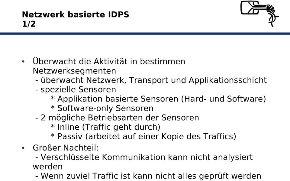 mögliche Betriebsarten der Sensoren * Inline (Traffic geht durch) * Passiv (arbeitet auf einer Kopie des Traffics) Großer