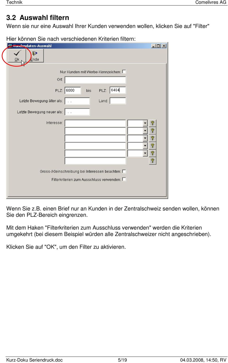 einen Brief nur an Kunden in der Zentralschweiz senden wollen, können Sie den PLZ-Bereich eingrenzen.