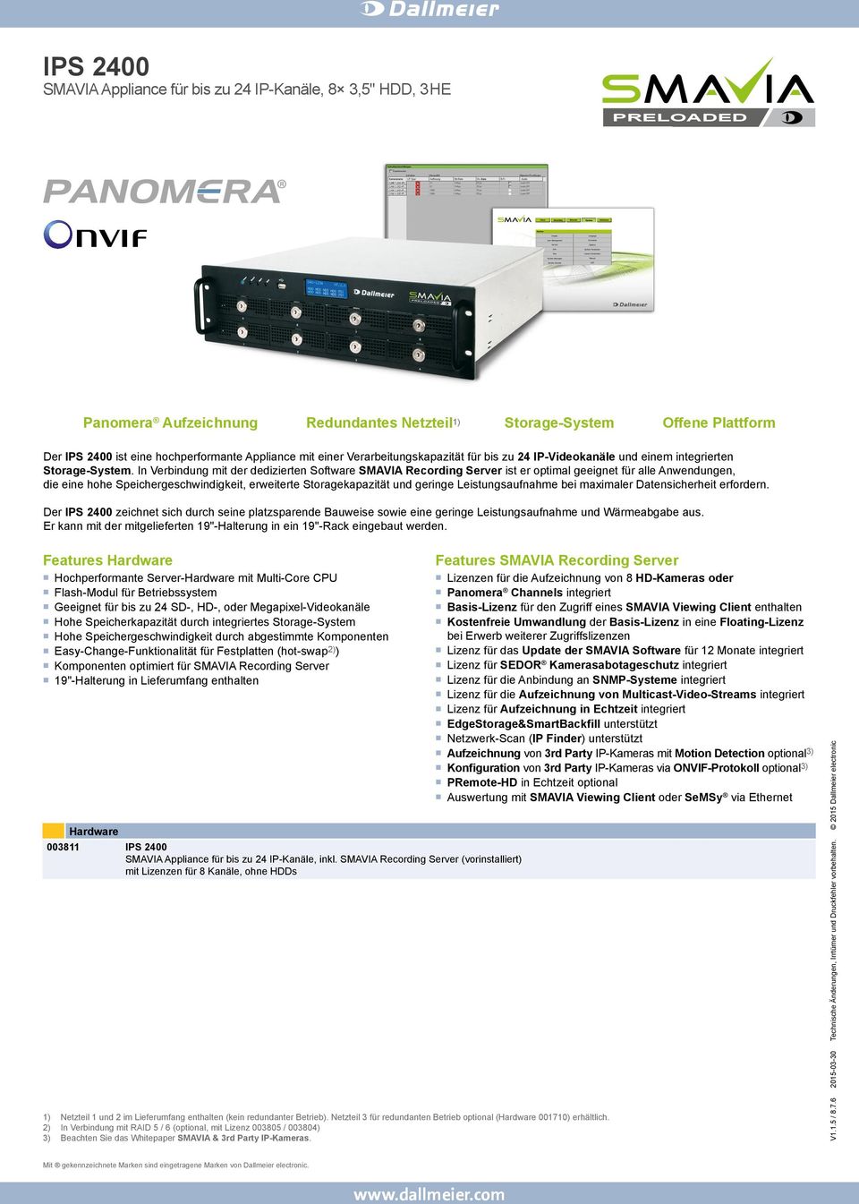 In Verbindung mit der dedizierten Software SMAVIA Recording Server ist er optimal geeignet für alle Anwendungen, die eine hohe Speichergeschwindigkeit, erweiterte Storagekapazität und geringe