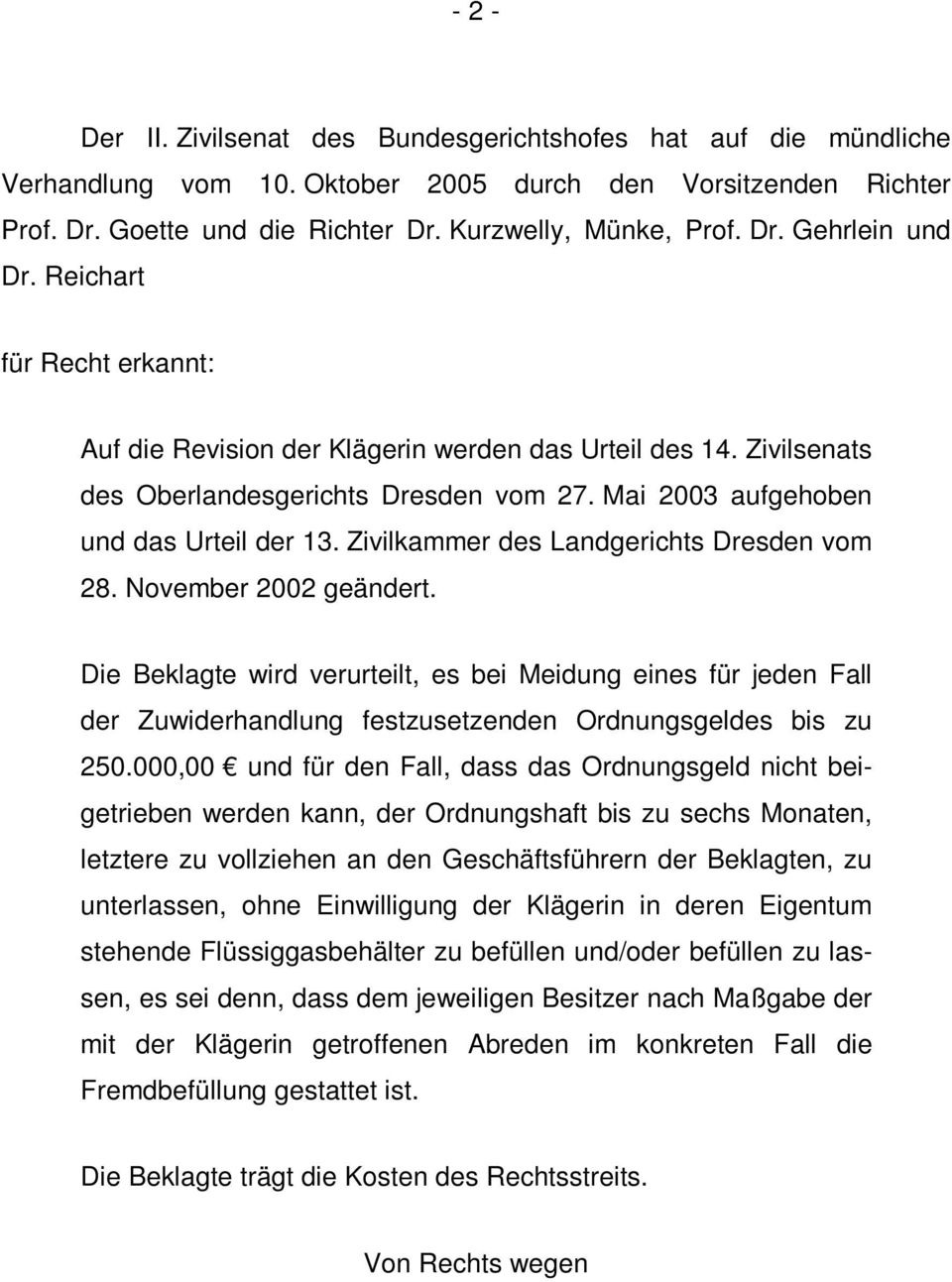 Zivilkammer des Landgerichts Dresden vom 28. November 2002 geändert. Die Beklagte wird verurteilt, es bei Meidung eines für jeden Fall der Zuwiderhandlung festzusetzenden Ordnungsgeldes bis zu 250.