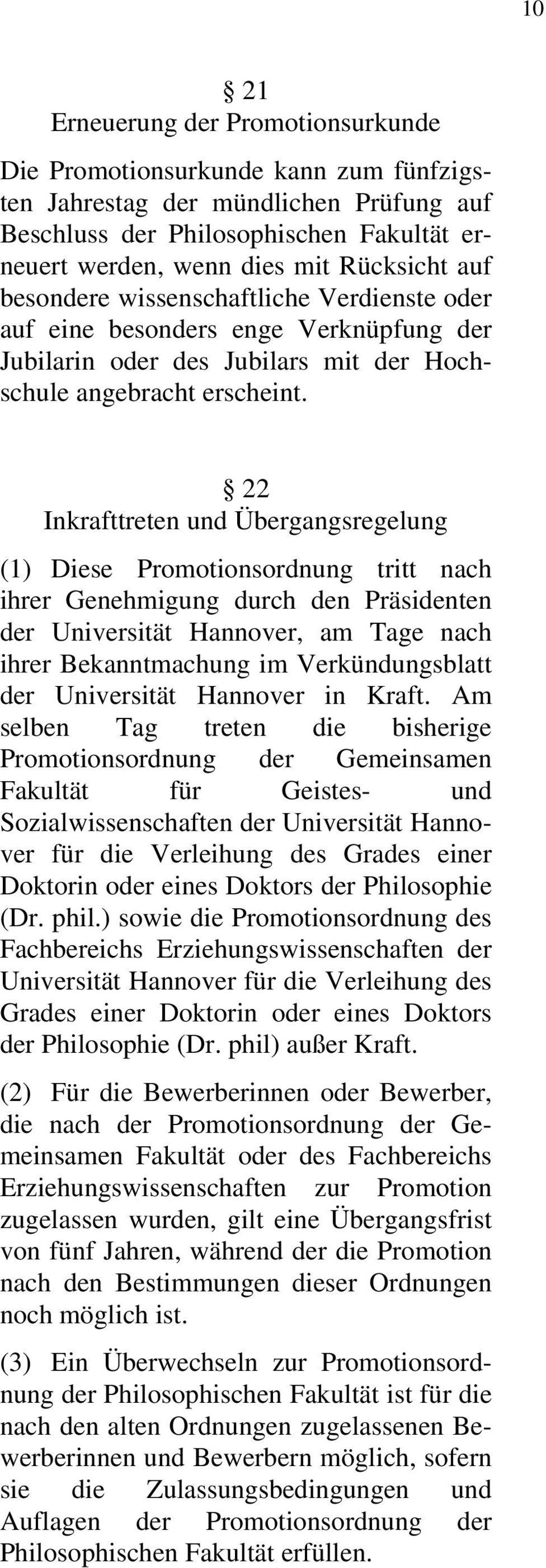 22 Inkrafttreten und Übergangsregelung (1) Diese Promotionsordnung tritt nach ihrer Genehmigung durch den Präsidenten der Universität Hannover, am Tage nach ihrer Bekanntmachung im Verkündungsblatt