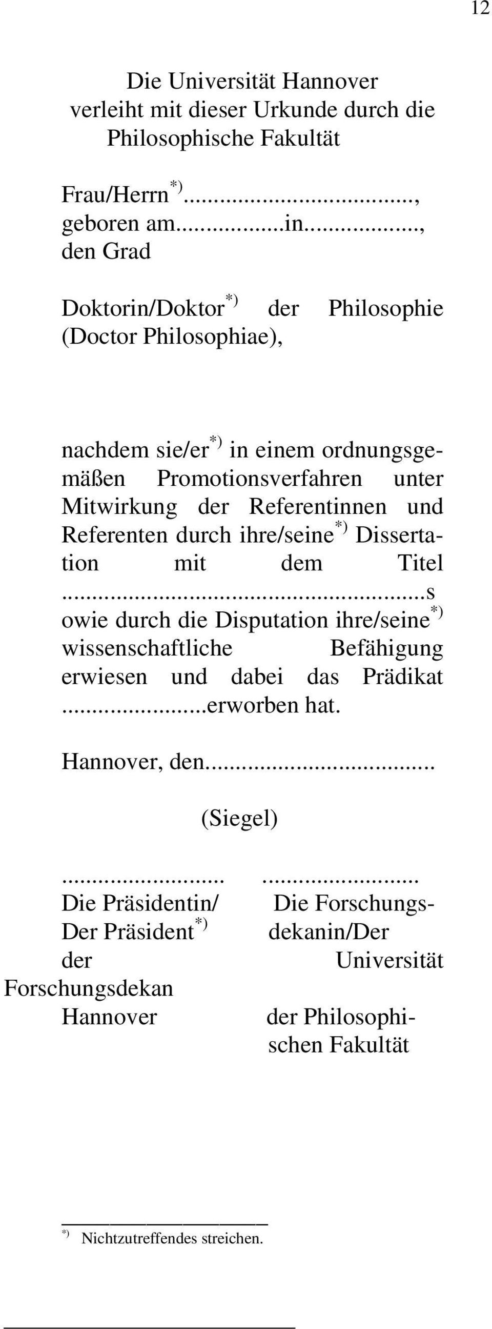 Referentinnen und Referenten durch ihre/seine *) Dissertation mit dem Titel.