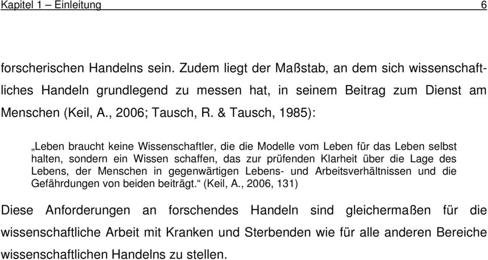 & Tausch, 1985): Leben braucht keine Wissenschaftler, die die Modelle vom Leben für das Leben selbst halten, sondern ein Wissen schaffen, das zur prüfenden Klarheit über die Lage