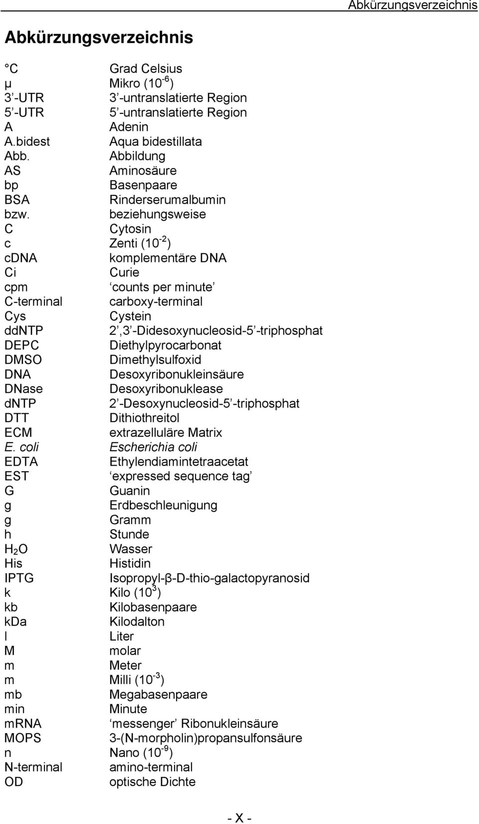 beziehungsweise C Cytosin c Zenti (10-2 ) cdna komplementäre DNA Ci Curie cpm counts per minute C-terminal carboxy-terminal Cys Cystein ddntp 2,3 -Didesoxynucleosid-5 -triphosphat DEPC