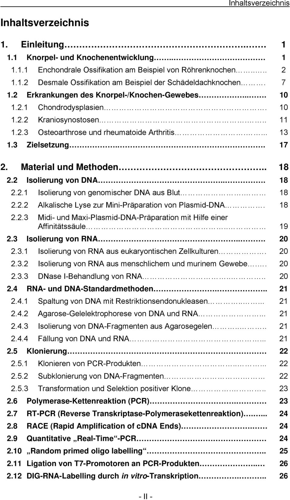 Material und Methoden.. 18 2.2 Isolierung von DNA... 18 2.2.1 Isolierung von genomischer DNA aus Blut. 18 2.2.2 Alkalische Lyse zur Mini-Präparation von Plasmid-DNA. 18 2.2.3 Midi- und Maxi-Plasmid-DNA-Präparation mit Hilfe einer Affinitätssäule.