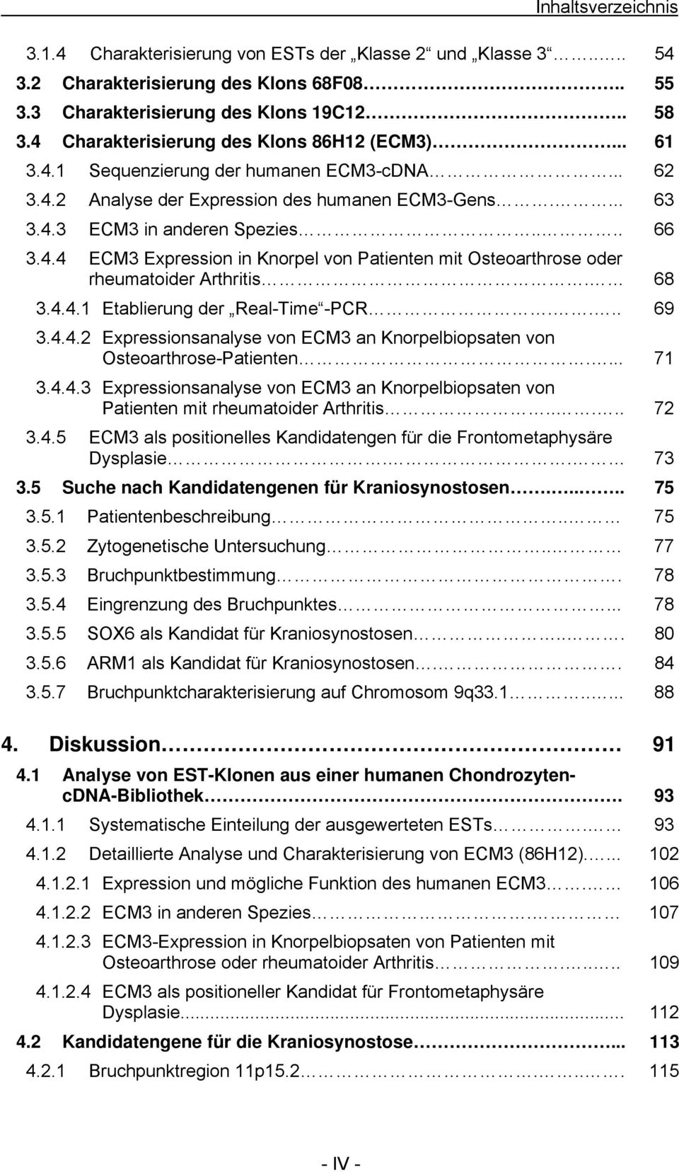 68 3.4.4.1 Etablierung der Real-Time -PCR.... 69 3.4.4.2 Expressionsanalyse von ECM3 an Knorpelbiopsaten von Osteoarthrose-Patienten.... 71 3.4.4.3 Expressionsanalyse von ECM3 an Knorpelbiopsaten von Patienten mit rheumatoider Arthritis.
