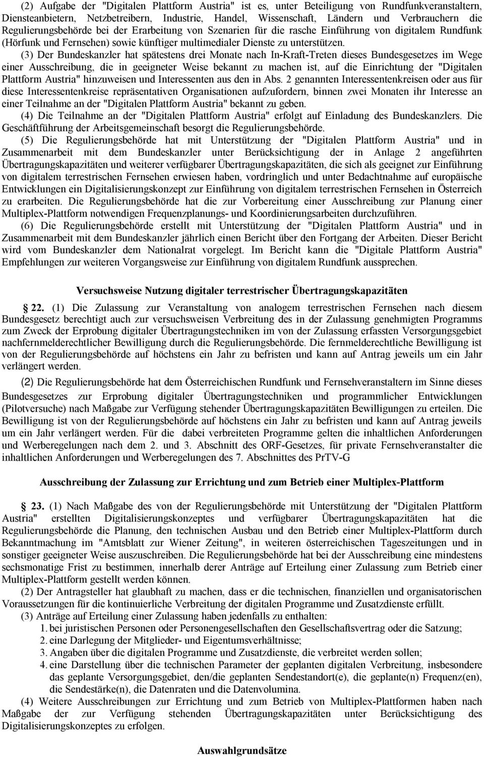 (3) Der Bundeskanzler hat spätestens drei Monate nach In-Kraft-Treten dieses Bundesgesetzes im Wege einer Ausschreibung, die in geeigneter Weise bekannt zu machen ist, auf die Einrichtung der