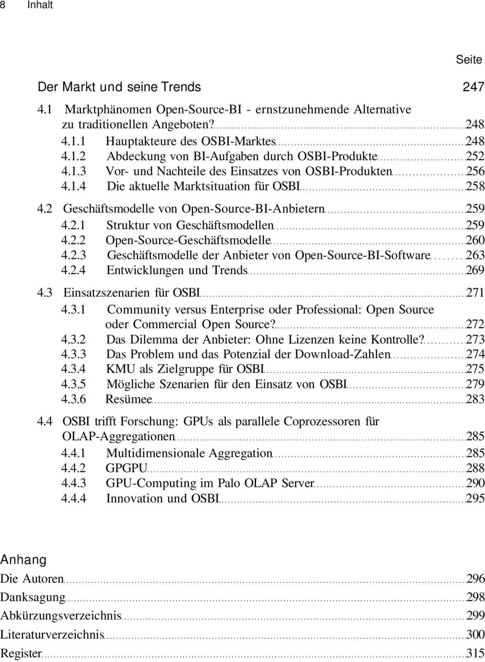 2.2 Open-Source-Geschäftsmodelle 260 4.2.3 Geschäftsmodelle der Anbieter von Open-Source-BI-Software 263 4.2.4 Entwicklungen und Trends 269 4.3 Einsatzszenarien für OSBI 271 4.3.1 Community versus Enterprise oder Professional: Open Source oder Commercial Open Source?