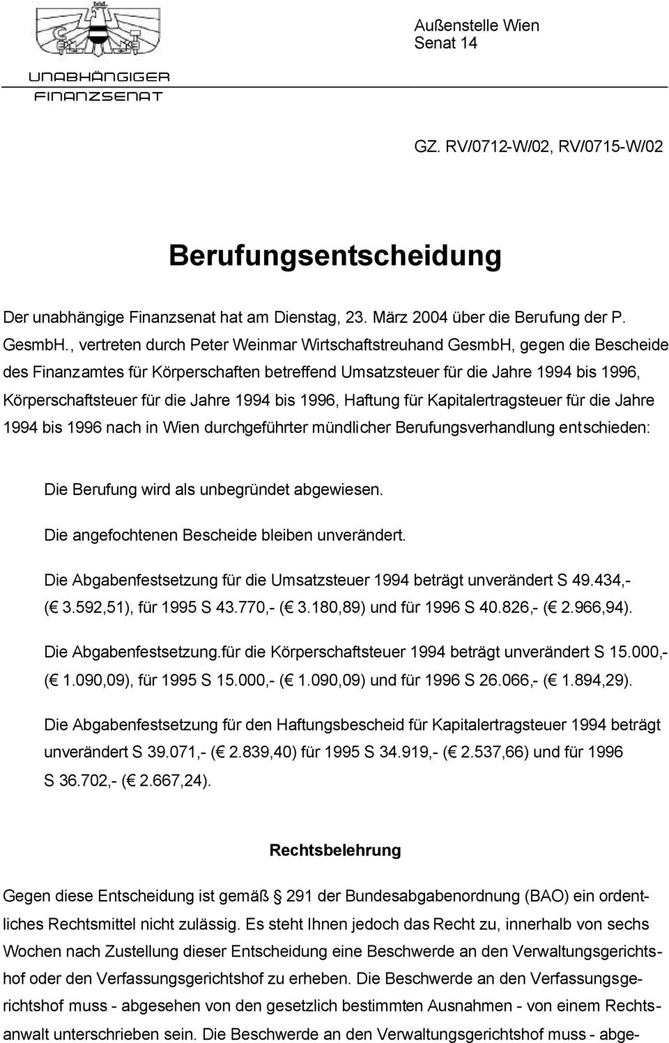 Jahre 1994 bis 1996, Haftung für Kapitalertragsteuer für die Jahre 1994 bis 1996 nach in Wien durchgeführter mündlicher Berufungsverhandlung entschieden: Die Berufung wird als unbegründet abgewiesen.