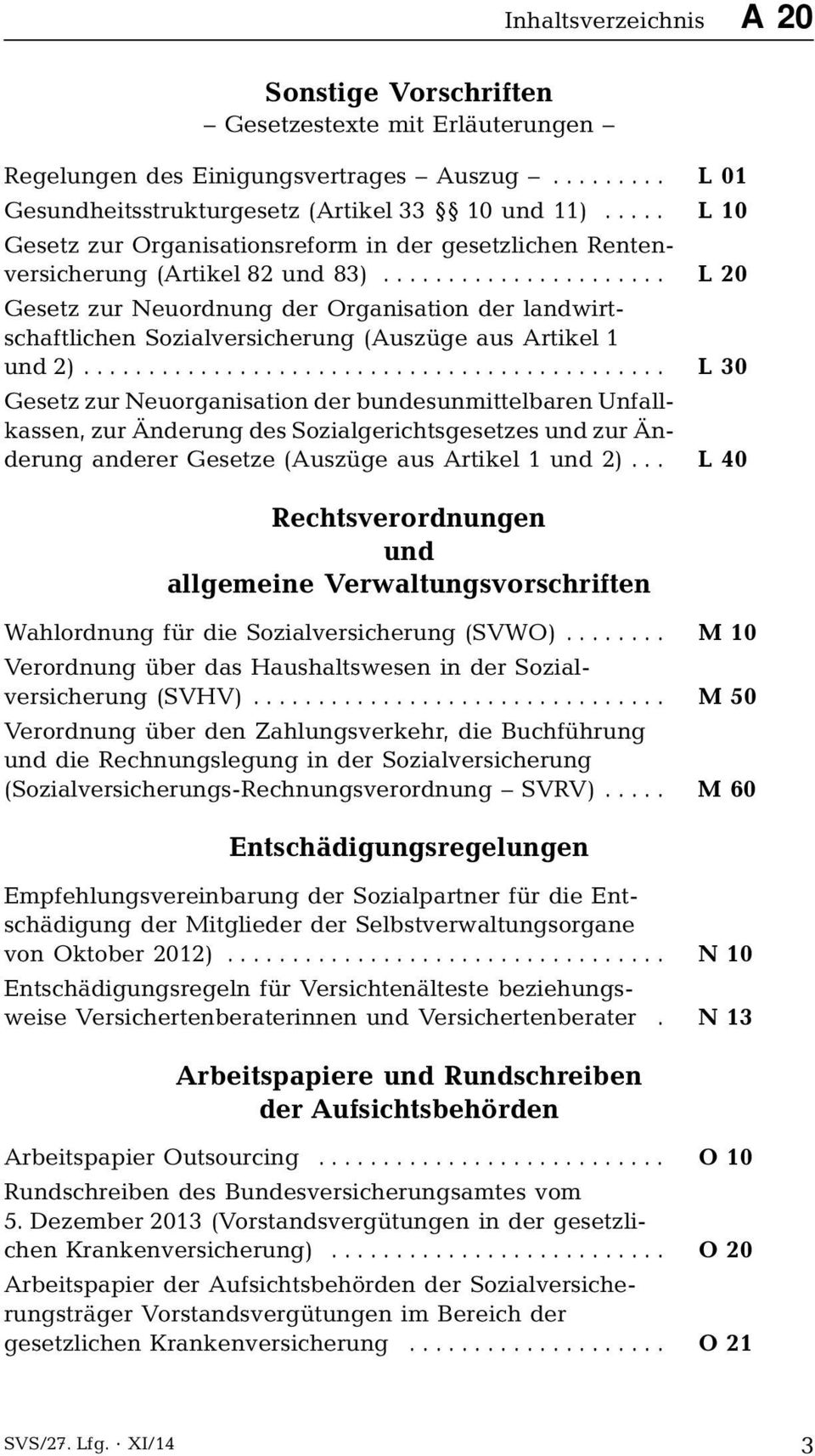 ..................... L 20 Gesetz zur Neuordnung der Organisation der landwirtschaftlichen Sozialversicherung (Auszüge aus Artikel 1 und 2).