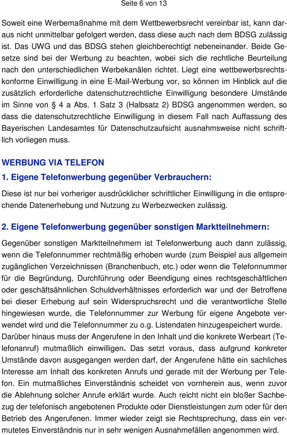 Liegt eine wettbewerbsrechtskonforme Einwilligung in eine E-Mail-Werbung vor, so können im Hinblick auf die zusätzlich erforderliche datenschutzrechtliche Einwilligung besondere Umstände im Sinne von