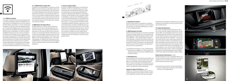 Dazu genügt die in den BMW Car Hotspot eingesteckte SIM-Karte oder ein Mobiltelefon mit SAP-Schnittstelle. Der BMW Car Hotspot wird wie ein Snap-In-Adapter in der Mittelarmlehne befestigt.