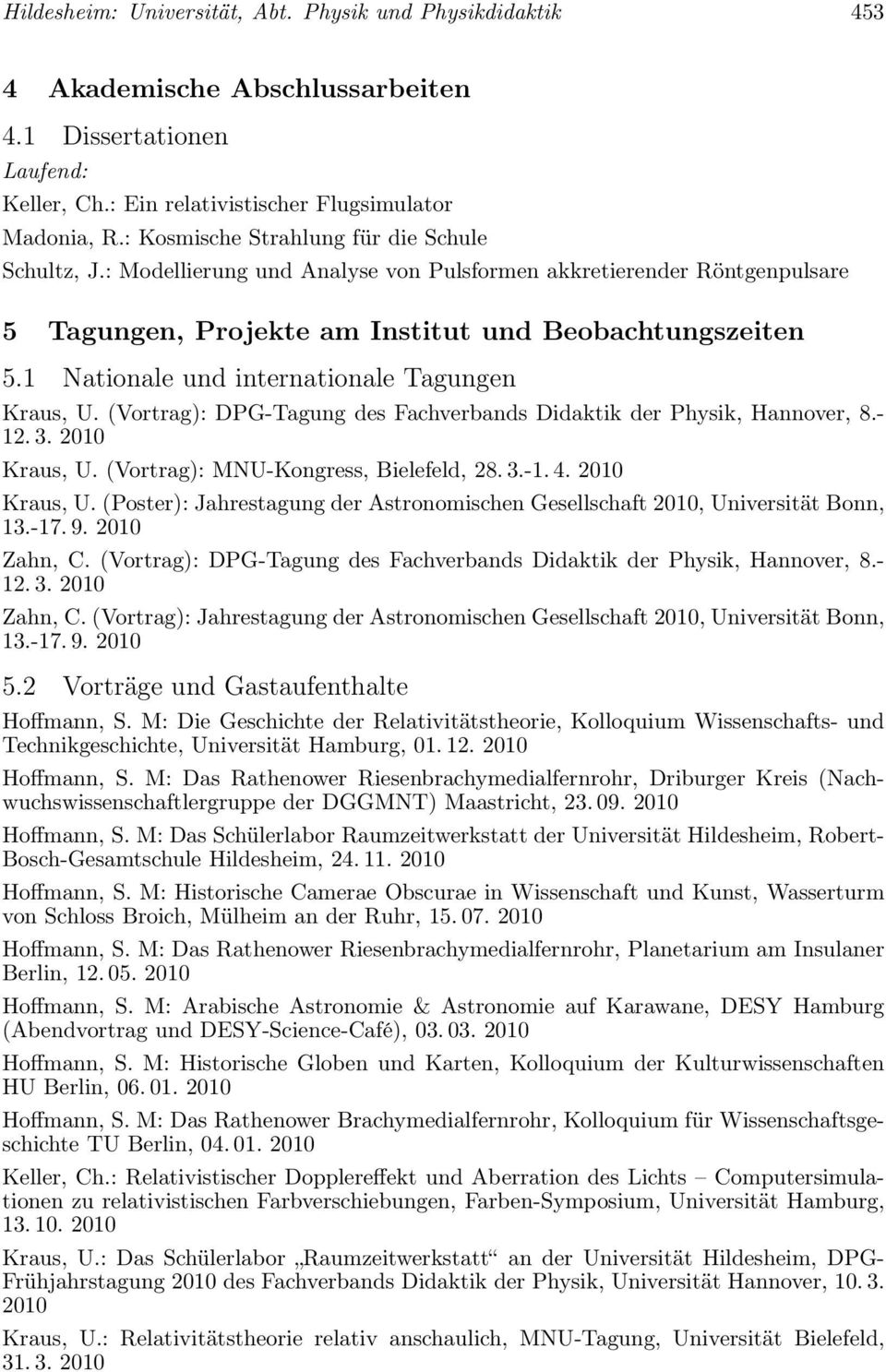 1 Nationale und internationale Tagungen Kraus, U. (Vortrag): DPG-Tagung des Fachverbands Didaktik der Physik, Hannover, 8.- 12.3. 2010 Kraus, U. (Vortrag): MNU-Kongress, Bielefeld, 28.3.-1.4.