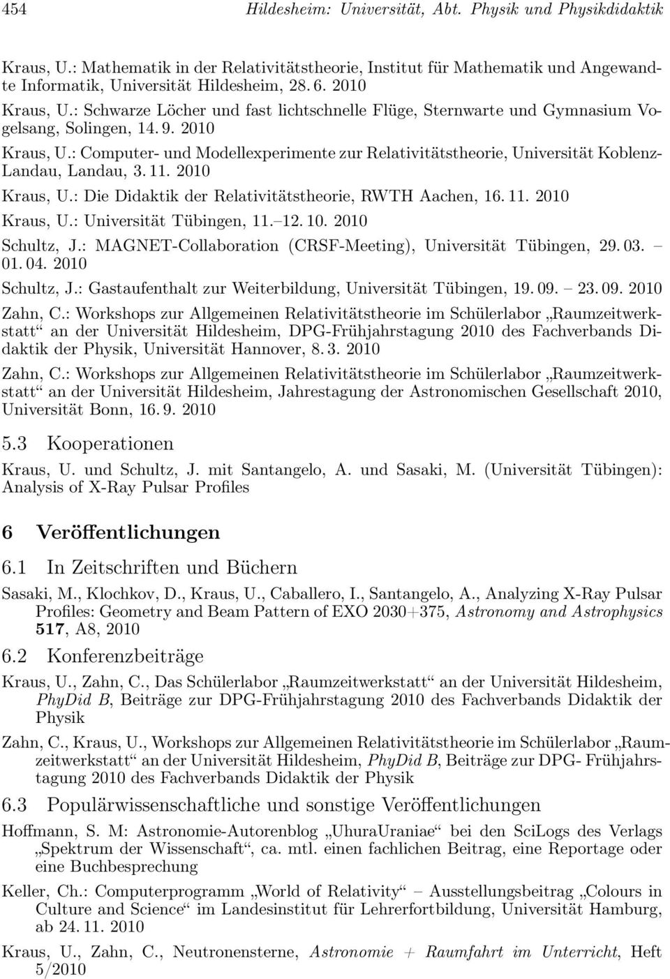 : Computer- und Modellexperimente zur Relativitätstheorie, Universität Koblenz- Landau, Landau, 3.11. 2010 Kraus, U.: Die Didaktik der Relativitätstheorie, RWTH Aachen, 16.11. 2010 Kraus, U.: Universität Tübingen, 11.