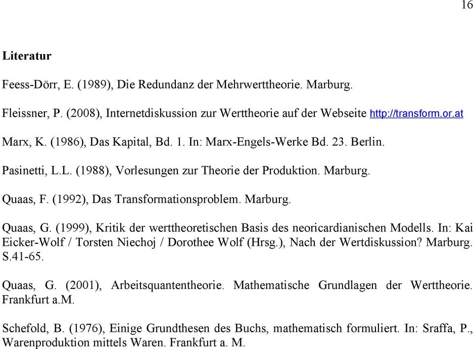 (1999), Kritik der werttheoretischen Basis des neoricardianischen Modells. In: Kai Eicker-Wolf / Torsten Niechoj / Dorothee Wolf (Hrsg.), Nach der Wertdiskussion? Marburg. S.41-65. Quaas, G.