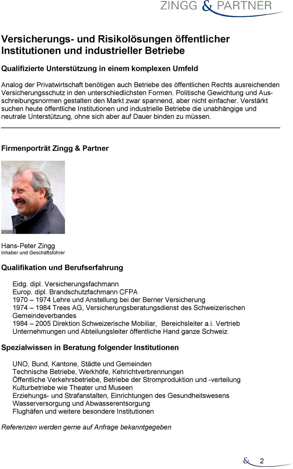 Verstärkt suchen heute öffentliche Institutionen und industrielle Betriebe die unabhängige und neutrale Unterstützung, ohne sich aber auf Dauer binden zu müssen.