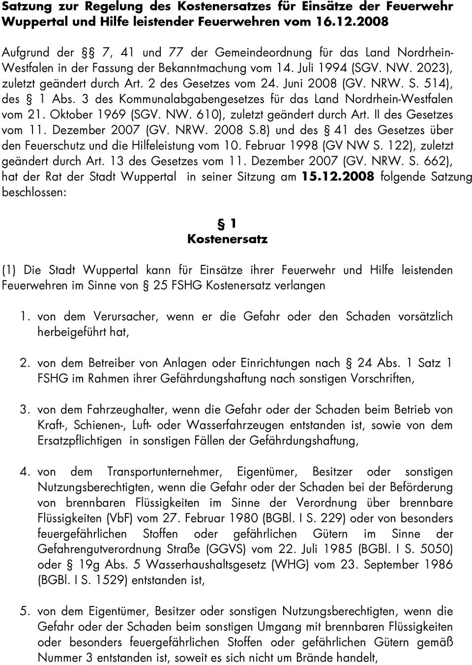 2 des Gesetzes vom 24. Juni 2008 (GV. NRW. S. 514), des 1 Abs. 3 des Kommunalabgabengesetzes für das Land Nordrhein-Westfalen vom 21. Oktober 1969 (SGV. NW. 610), zuletzt geändert durch Art.