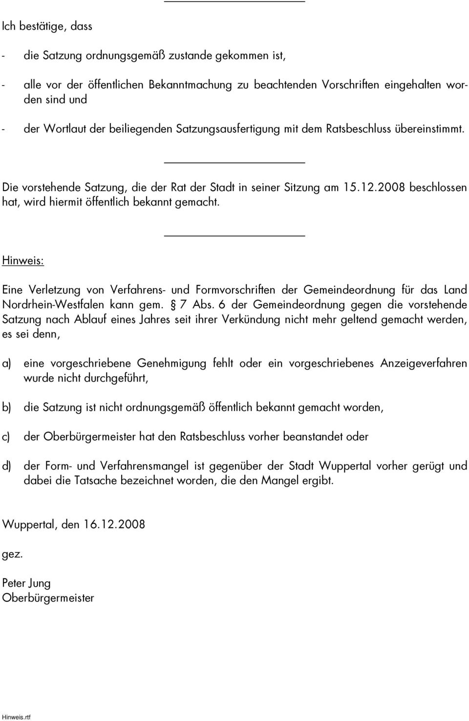 2008 beschlossen hat, wird hiermit öffentlich bekannt gemacht. Hinweis: Eine Verletzung von Verfahrens- und Formvorschriften der Gemeindeordnung für das Land Nordrhein-Westfalen kann gem. 7 Abs.